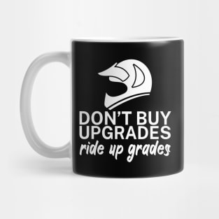 Dont buy upgrades ride up grades Mug